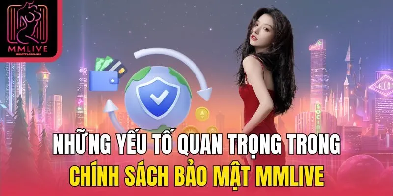 Những yếu tố quan trọng trong chính sách bảo mật MMLive