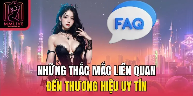 Những thắc mắc liên quan đến thương hiệu uy tín