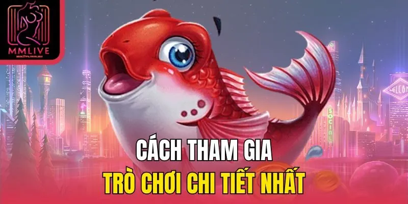 Cách tham gia trò chơi chi tiết nhất
