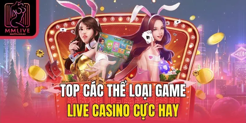 TOP các thể loại game live casino cực hay