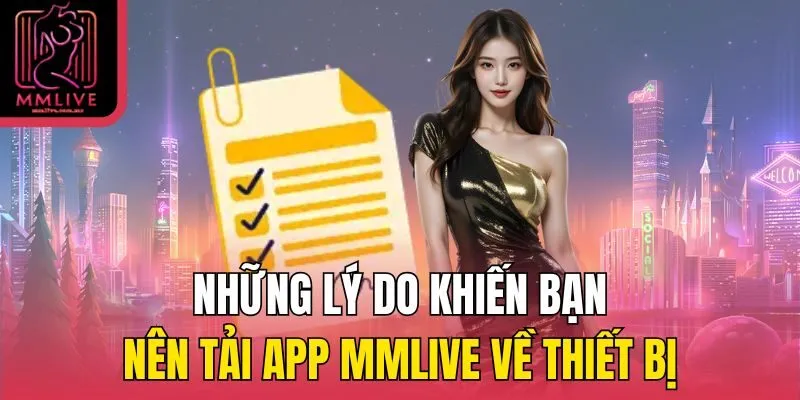 Những lý do khiến bạn nên tải app MMLive về thiết bị