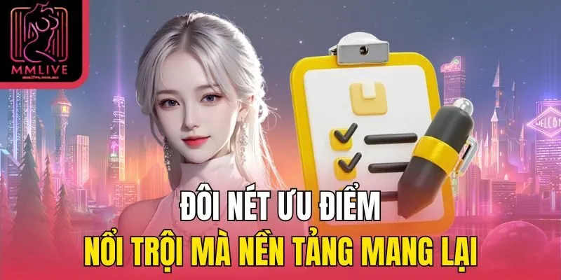 Đôi nét ưu điểm nổi trội mà nền tảng mang lại